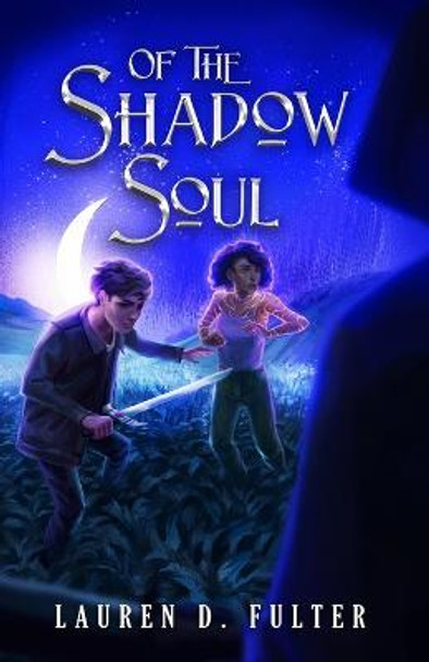 Of The Shadow Soul (Book Three of The Unanswered Questions Series) Lauren D Fulter 9781736114643