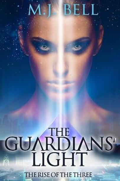 The Guardians' Light: The Rise of the Three M J Bell 9781736500309