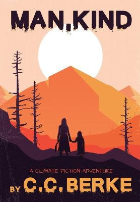 Man, Kind: A Climate Fiction Adventure C C Berke 9781736233504