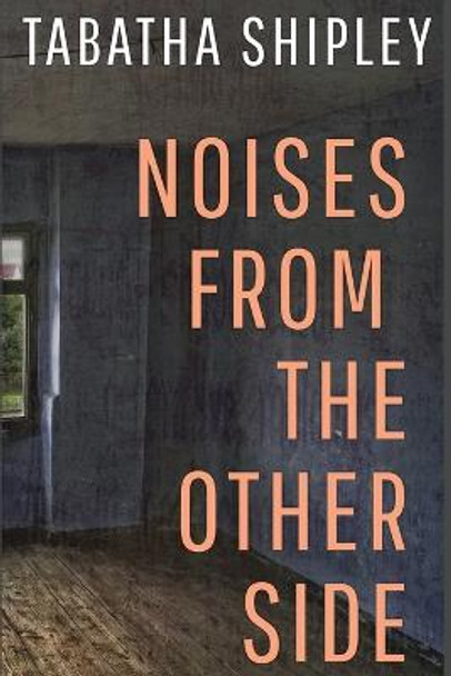 Noises From the Other Side Tabatha Shipley 9781737651253