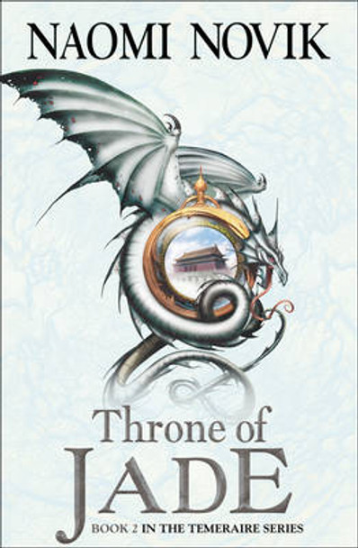 Throne of Jade (The Temeraire Series, Book 2) Naomi Novik 9780007258727