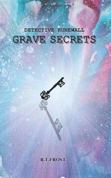 Detective Runewall: Grave Secrets B T Frost 9781777687038