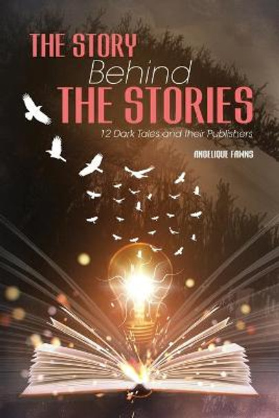 The Story Behind The Stories: 12 Dark Tales and their Publishers Angelique Fawns 9781777507008