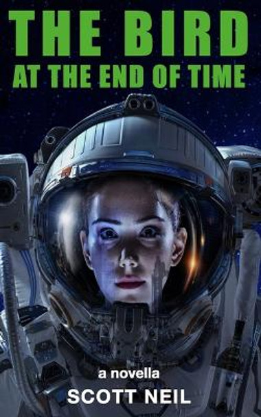 The Bird at the End of Time Scott Neil 9781739242800