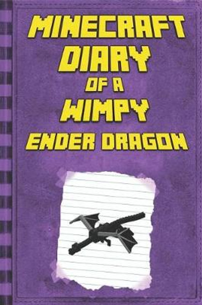 Minecraft: Diary of a Wimpy Ender Dragon: Legendary Minecraft Diary. an Unnoficial Minecraft Book for Kids Mika Kettunen 9781794577688