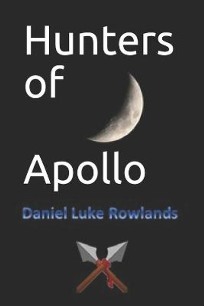 Hunters of Apollo Daniel Luke Rowlands 9781793476944