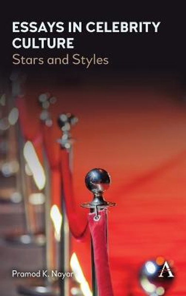 Essays in Celebrity Culture: Stars and Styles Pramod K. Nayar 9781785277863