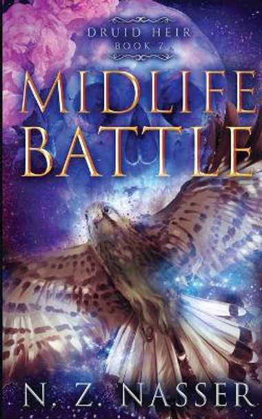 Midlife Battle: A Paranormal Women's Fiction Novel (Druid Heir Book 7) N Z Nasser 9781915151179