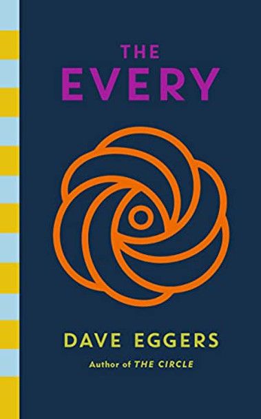 The Every: The electrifying follow up to Sunday Times bestseller The Circle Dave Eggers 9780241535493