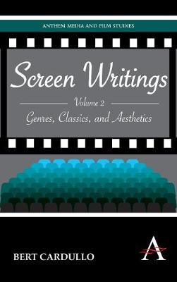 Screen Writings: Genres, Classics, and Aesthetics Bert Cardullo 9781843318378