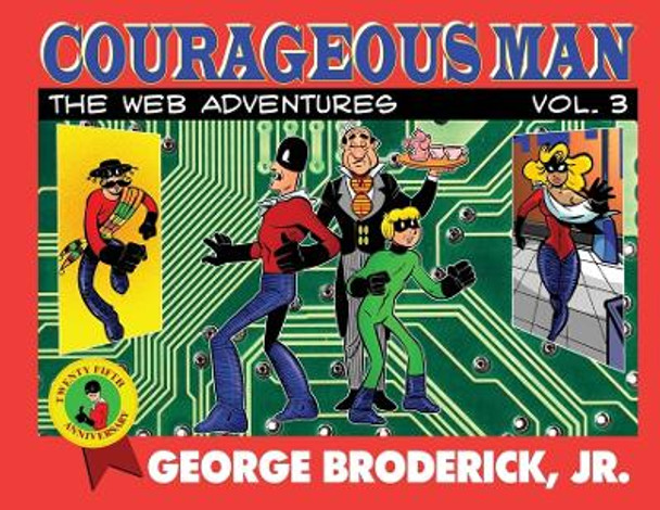 Courageous Man: The Web Adventures, vol. 3 George Broderick, Jr 9781929515585