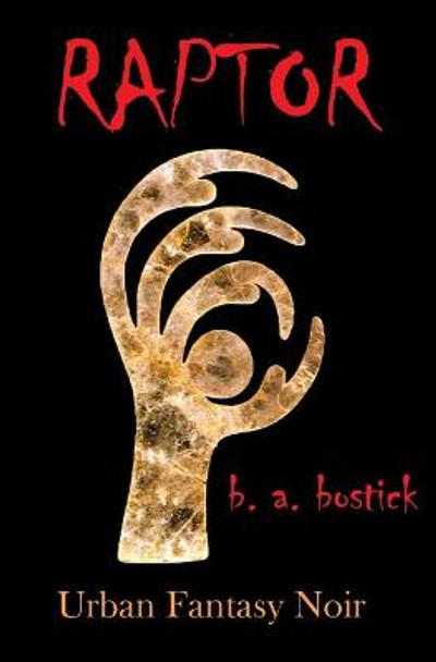 Raptor: Urban Fantasy Noir B a Bostick 9781938749346