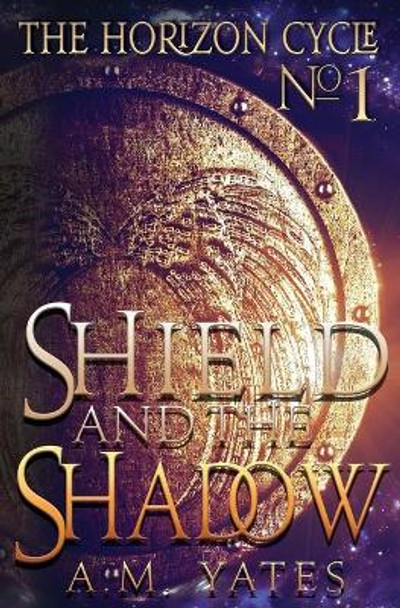 Shield and the Shadow A M Yates 9781943746118