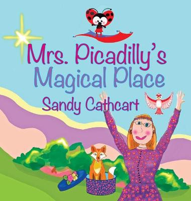 Mrs. Picadilly's Magical Place Sandy Cathcart 9781943500208