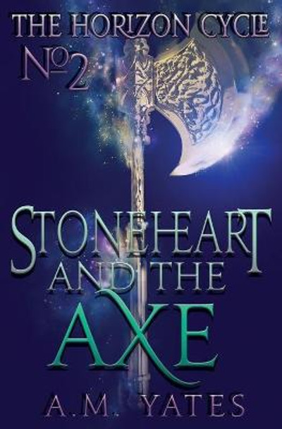 Stoneheart and the Axe A M Yates 9781943746101