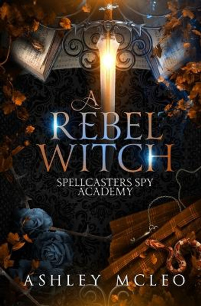 A Rebel Witch: A Supernatural Spy Academy Series Ashley McLeo 9781947245266