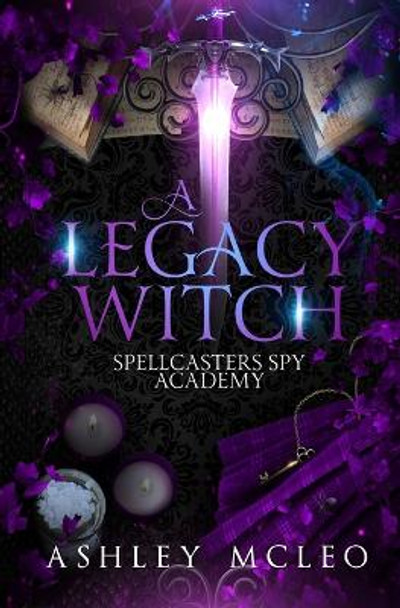 A Legacy Witch: A Supernatural Spy Academy Series Ashley McLeo 9781947245235