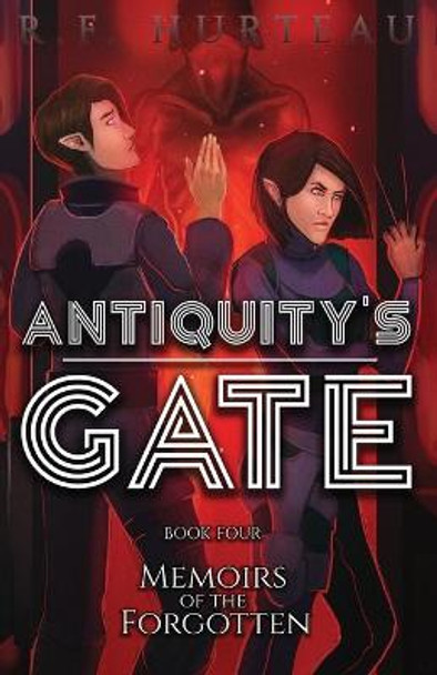 Antiquity's Gate: Memoirs of the Forgotten R F Hurteau 9781951027094