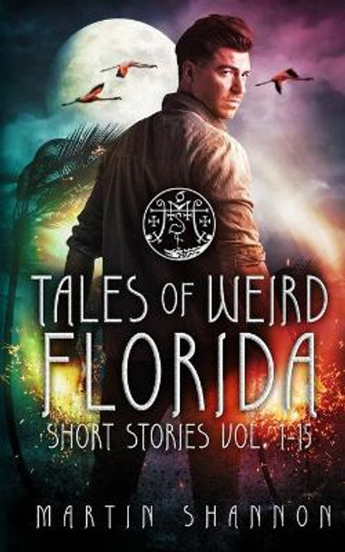 Tales of Weird Florida Short Stories 1-15 Martin Shannon 9781951671334