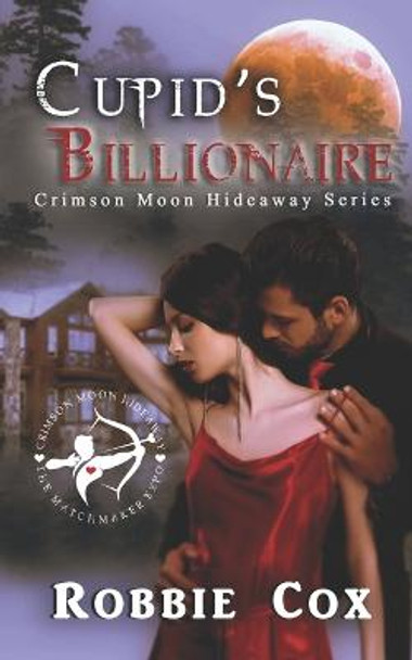Crimson Moon Hideaway: Cupid's Billionaire Crimson Moon Hideaway 9781955049177