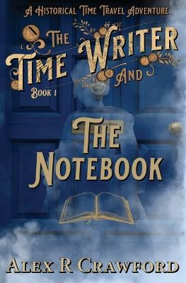 The Time Writer and The Notebook by Alex R Crawford