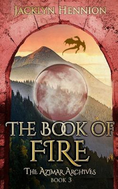 The Book of Fire: Book Three of The Azimar Archives Jacklyn Hennion 9781953790088