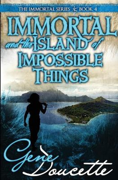 Immortal and the Island of Impossible Things Gene Doucette 9781953637031