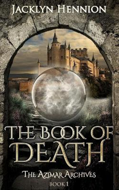 The Book of Death: Book One of the Azimar Archives Jacklyn Hennion 9781953790019