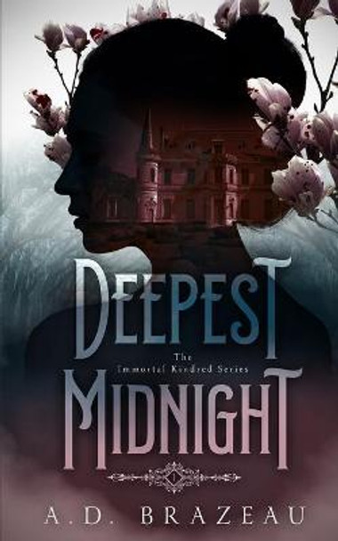 Deepest Midnight: Book One of the Immortal Kindred Series A D Brazeau 9781953335500