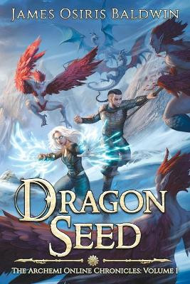 Dragon Seed: A LitRPG Dragonrider Adventure James Osiris Baldwin 9781980382706