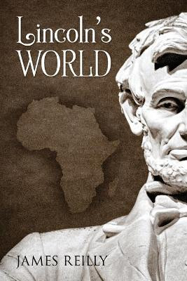 Lincoln's World by James Reilly