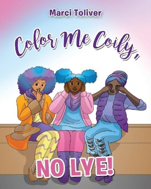 Color Me Coily, NO LYE by Marci Toliver