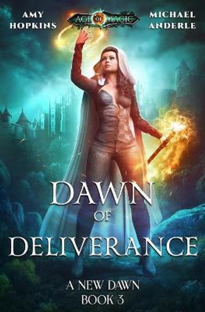 Dawn of Deliverance: Age Of Magic - A Kurtherian Gambit Series Michael Anderle 9781981789986