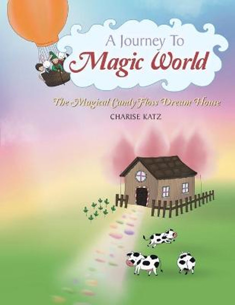 A Journey to Magic World: The Magical Candy Floss Dream House Charise Katz 9781982290504