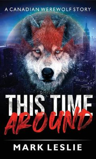 This Time Around: A Canadian Werewolf in New York Story Mark Leslie 9781989351215