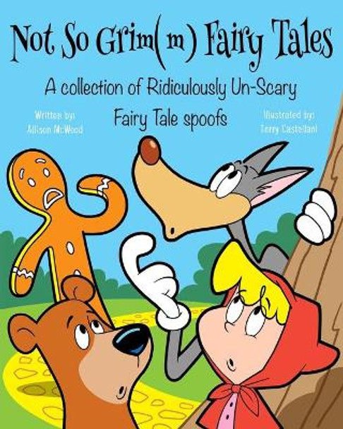 Not So Grim(m) Fairy Tales: A Collection of Ridiculously Un-Scary Fairy Tale Spoofs Terry Castellani 9781990292118