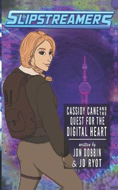 Cassidy Cane and the Quest for the Digital Heart: A Slipstreamers Adventure Jon Dobbin 9781989473962