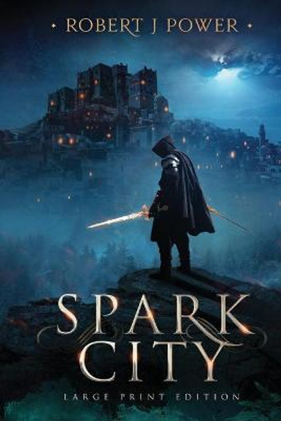 Spark City: Book One of the Spark City Cycle (Large Print) Robert J Power 9781999999469