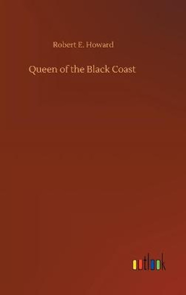 Queen of the Black Coast Robert E Howard 9783752390292