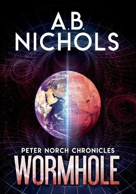 Peter Norch Chronicles - Wormhole by A B Nichols