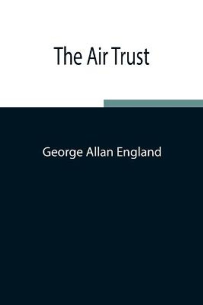 The Air Trust George Allan England 9789354842849