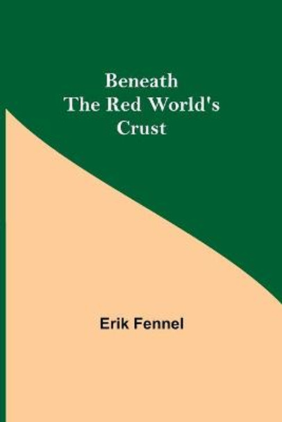 Beneath The Red World'S Crust Erik Fennel 9789354757594