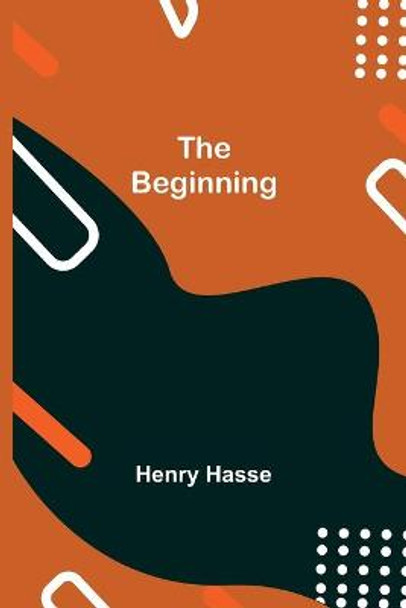 The Beginning Henry Hasse 9789354750830