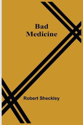 Bad Medicine by Robert Sheckley