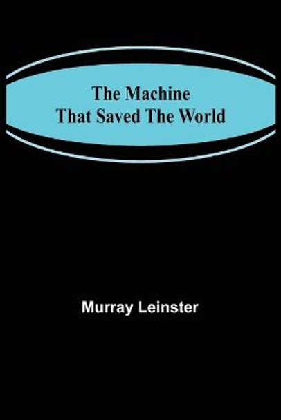 The Machine That Saved The World Murray Leinster 9789356576711