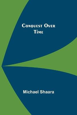 Conquest Over Time by Michael Shaara