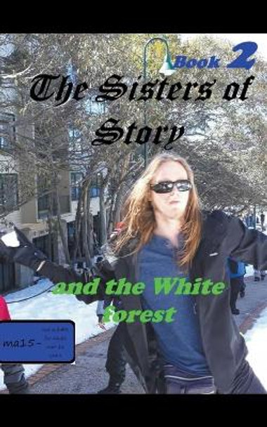The Sisters of Story And the White Forrest by William Stone Greenhill The Sisters of Story And the White Forrest by William Stone Greenhill