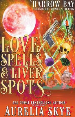 Love Spells & Liver Spots by Aurelia Skye