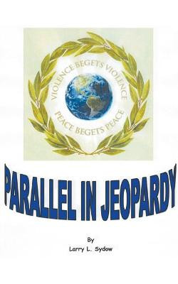 Parallel in Jeopardy Larry L Sydow 9798201809140