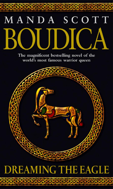 Boudica: Dreaming The Eagle: (Boudica 1): An utterly convincing and compelling epic that will sweep you away to another place and time Manda Scott 9780553814064